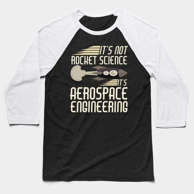 It's Not Rocket Science It's Aerospace Engineering Baseball T-Shirt by dgray95